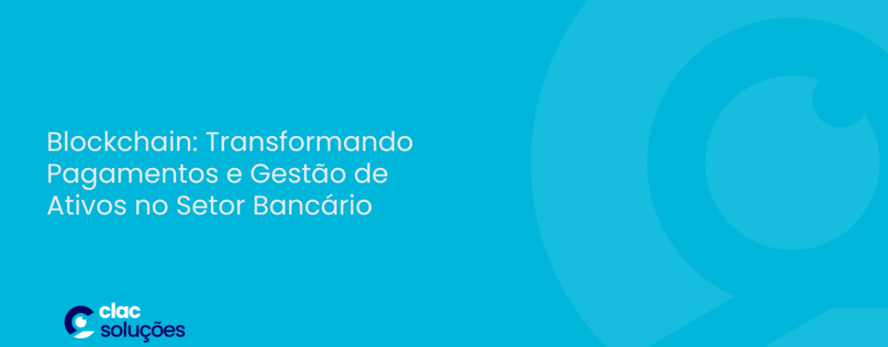 Blockchain Transformando Pagamentos e Gestão de Ativos no Setor Bancário